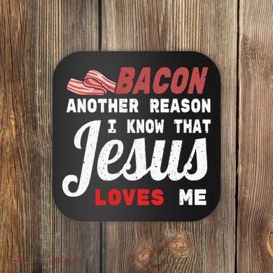 Bacon Another Reason I Know Jesus Loves Me Food Pun Gift Coaster