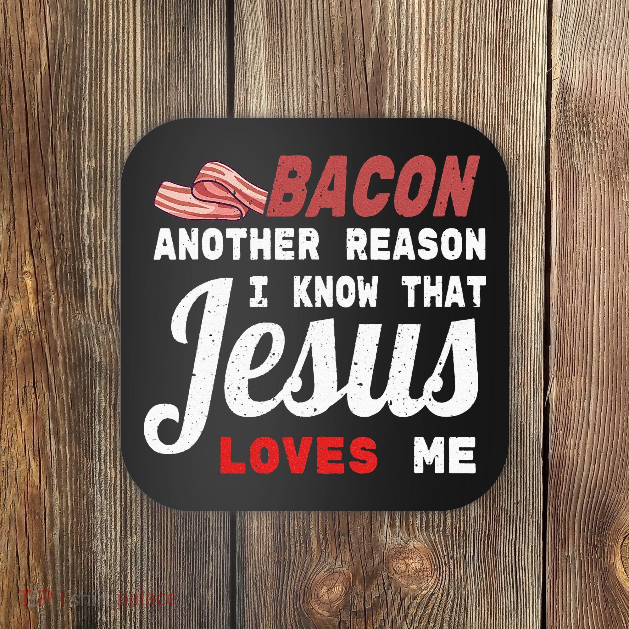 Bacon Another Reason I Know Jesus Loves Me Food Pun Gift Coaster