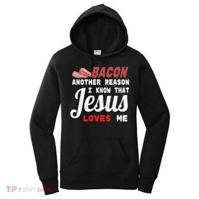 Bacon Another Reason I Know Jesus Loves Me Food Pun Gift Women's Hoodie