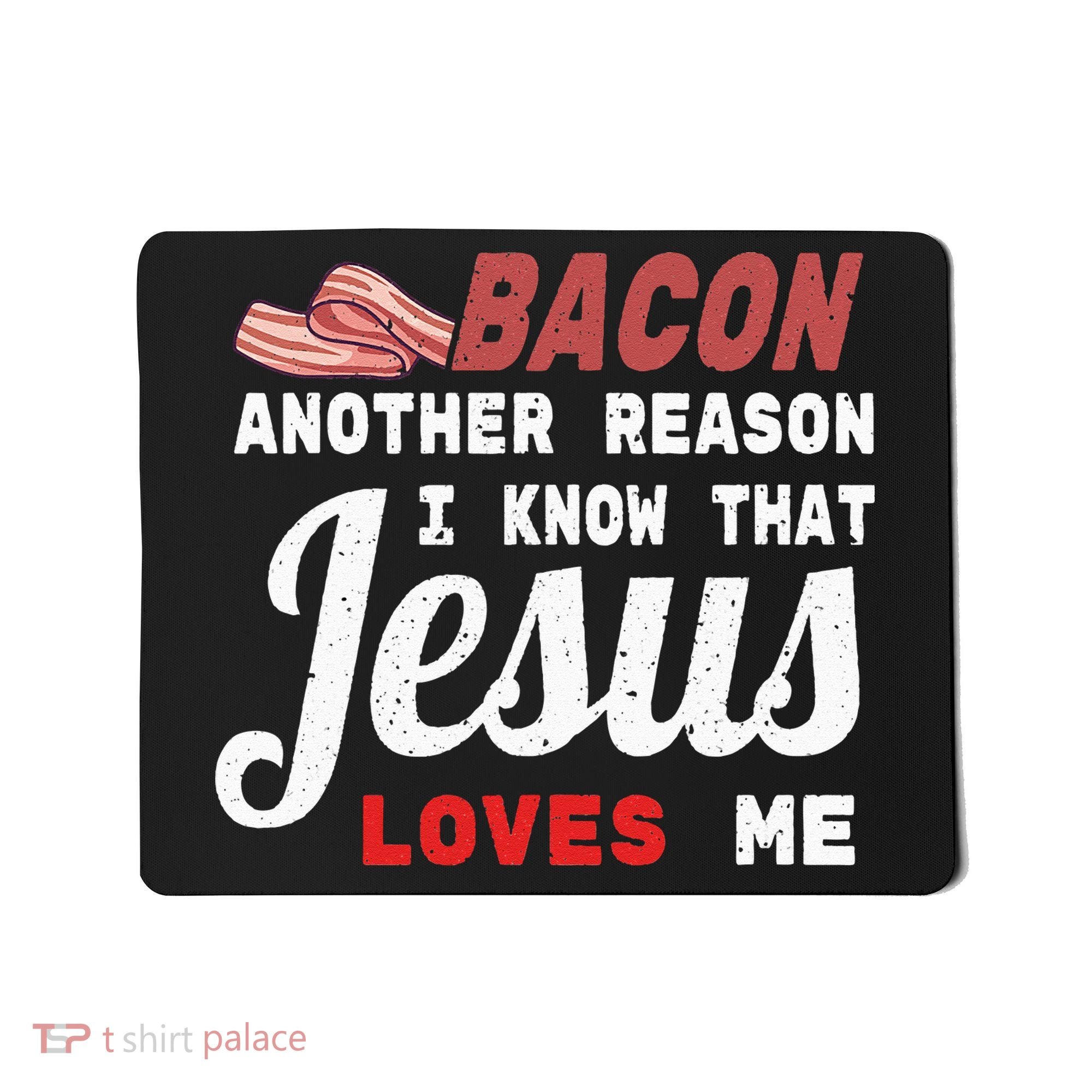 Bacon Another Reason I Know Jesus Loves Me Food Pun Gift Mousepad