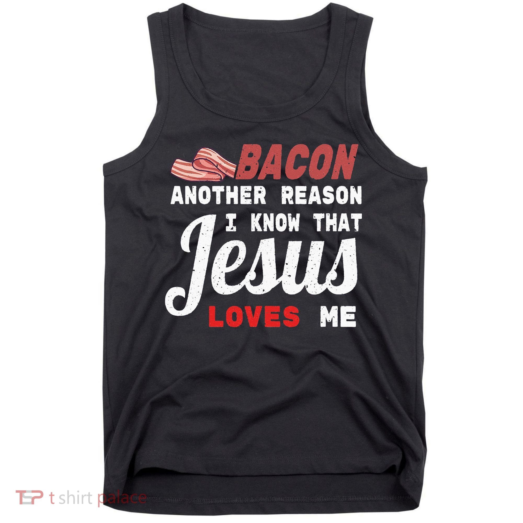 Bacon Another Reason I Know Jesus Loves Me Food Pun Gift Tank Top