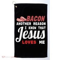 Bacon Another Reason I Know Jesus Loves Me Food Pun Gift Golf Towel thumb 0