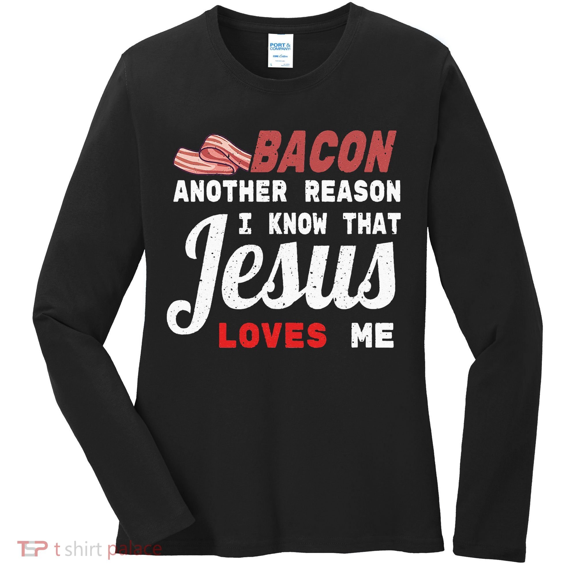 Bacon Another Reason I Know Jesus Loves Me Food Pun Gift Women's Long Sleeve Shirt