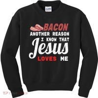 Bacon Another Reason I Know Jesus Loves Me Food Pun Gift Kids Sweatshirt thumb 0