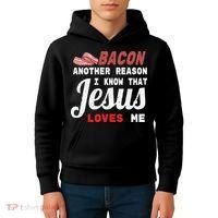 Bacon Another Reason I Know Jesus Loves Me Food Pun Gift Kids Hoodie thumb 4