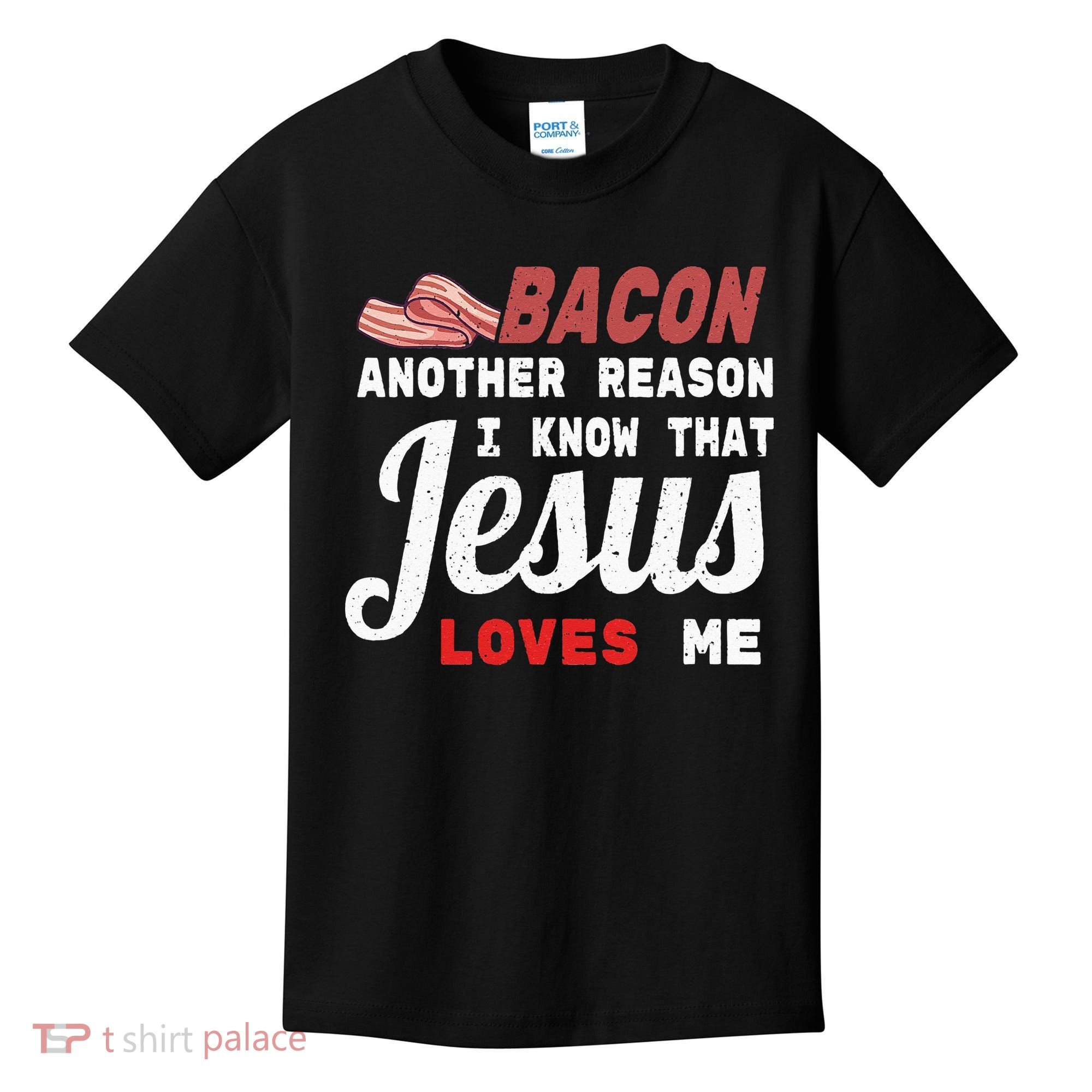 Bacon Another Reason I Know Jesus Loves Me Food Pun Gift Kids T-Shirt