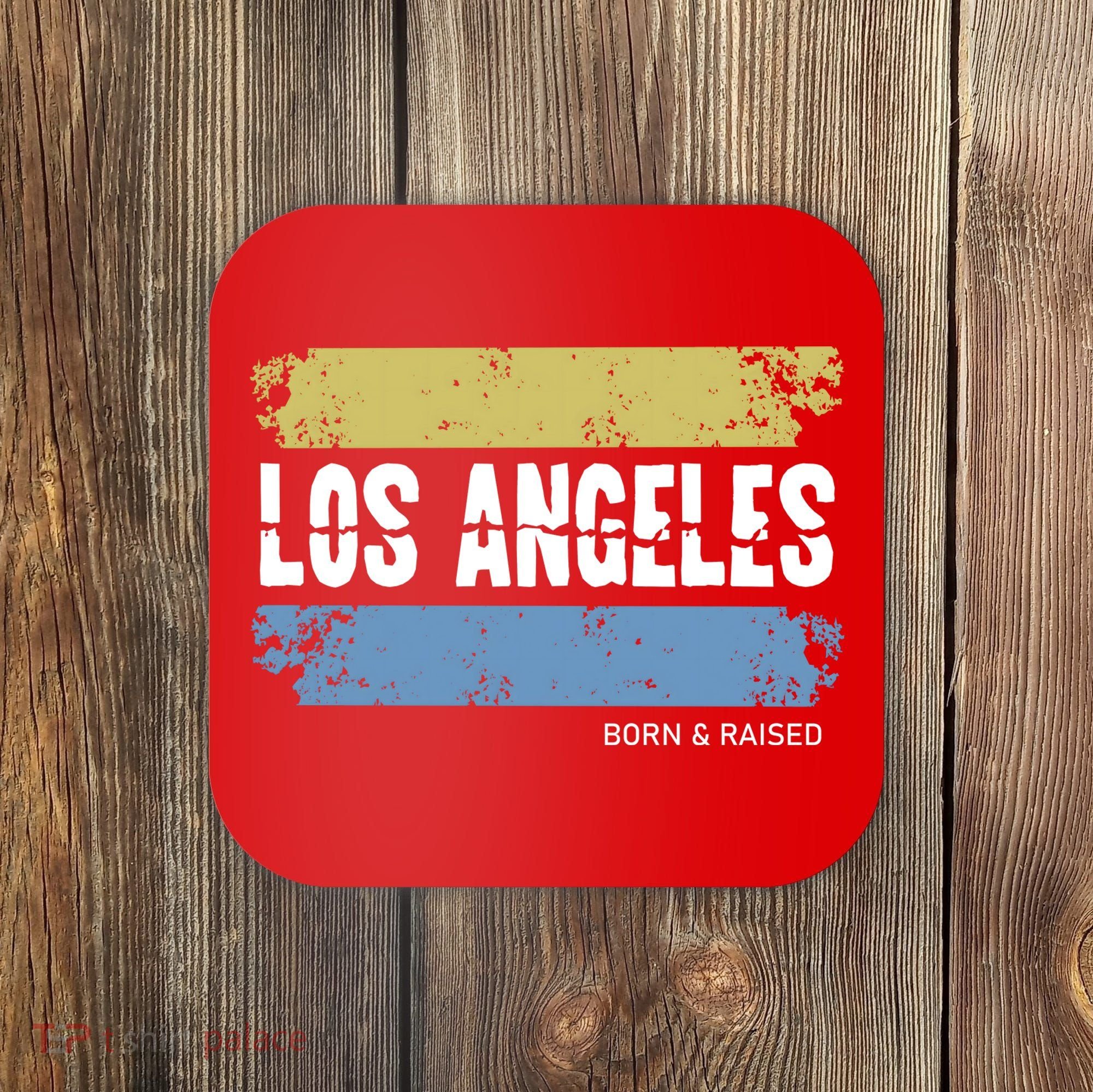 Born And Raised Los Angeles California Coaster