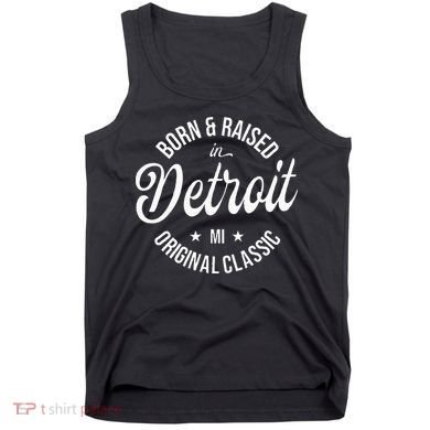 Born And Raised In Detroit Tank Top