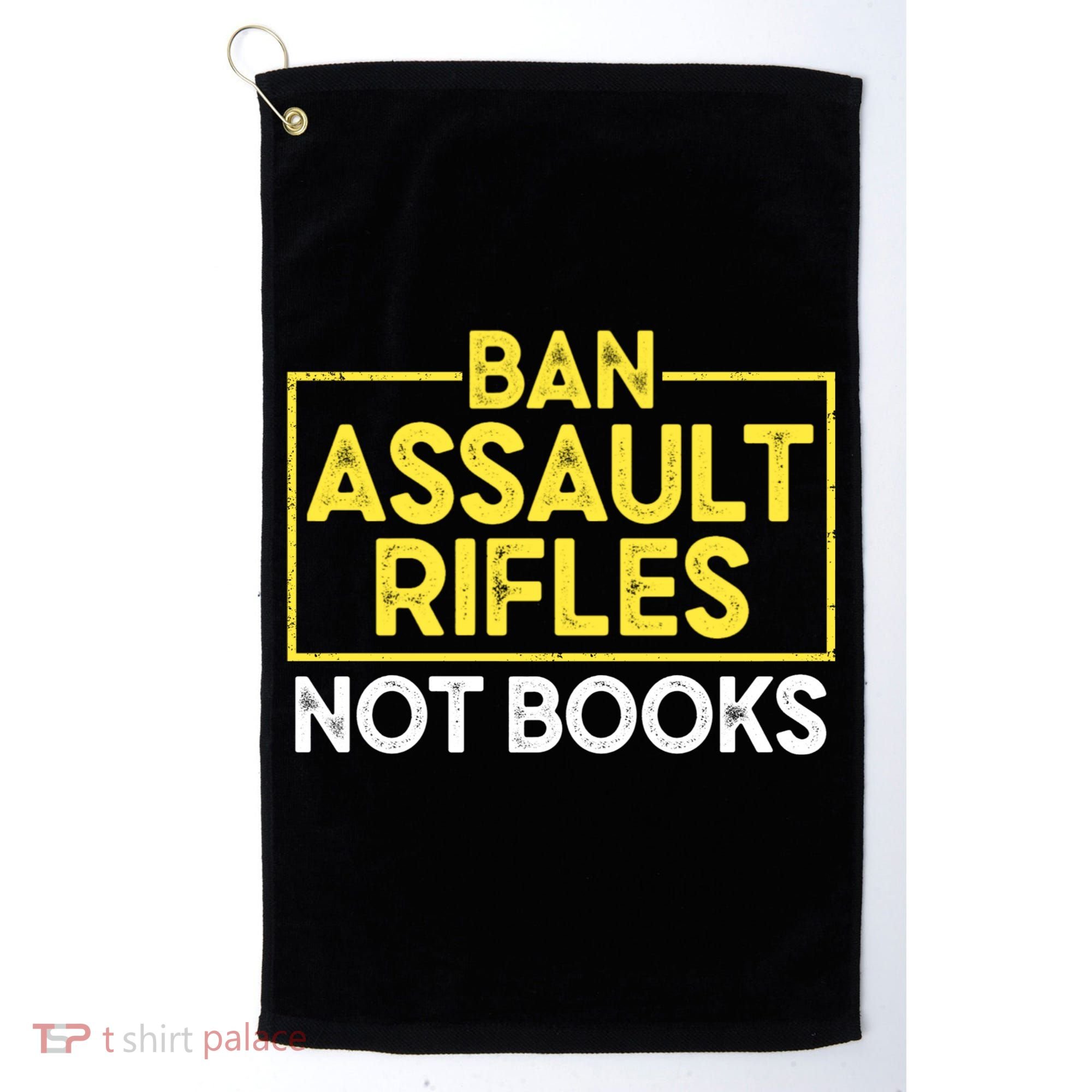 Ban Assault Rifles Not Books Golf Towel