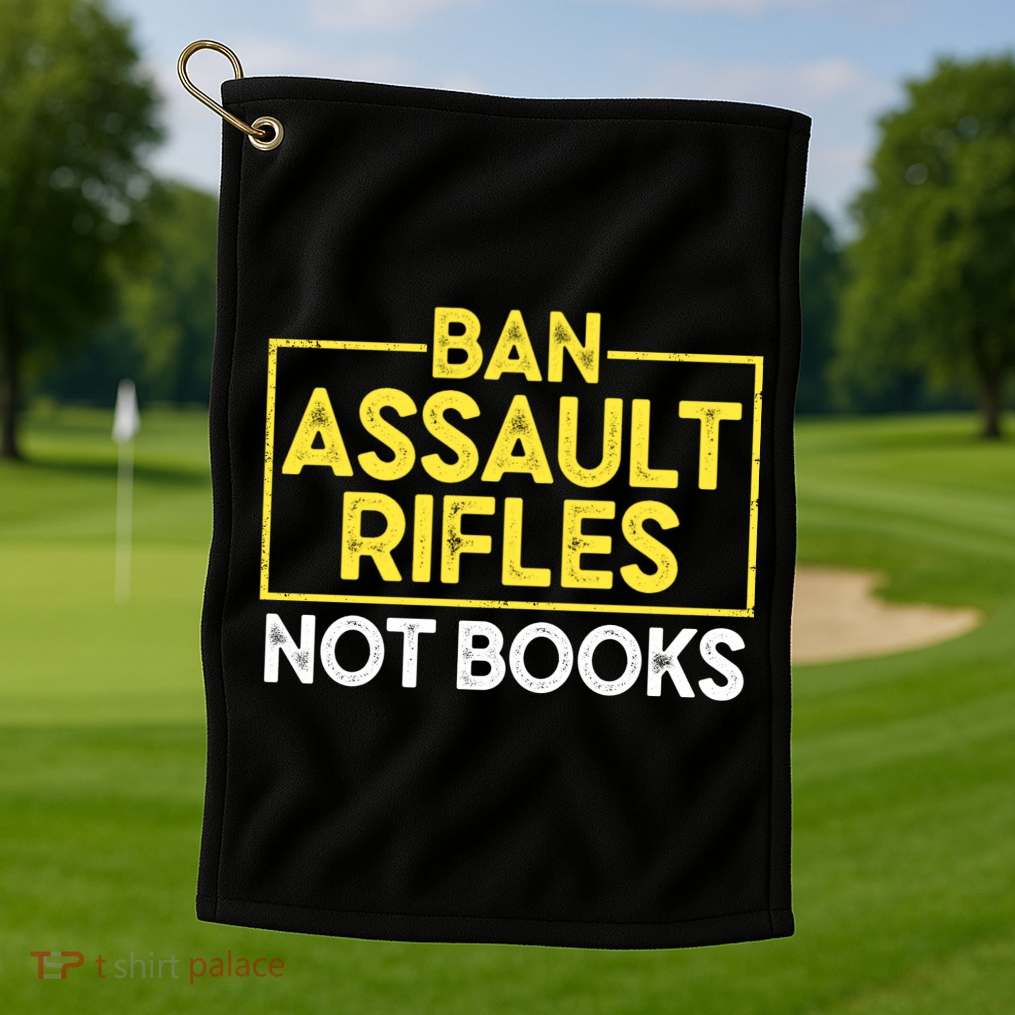 Ban Assault Rifles Not Books Golf Towel