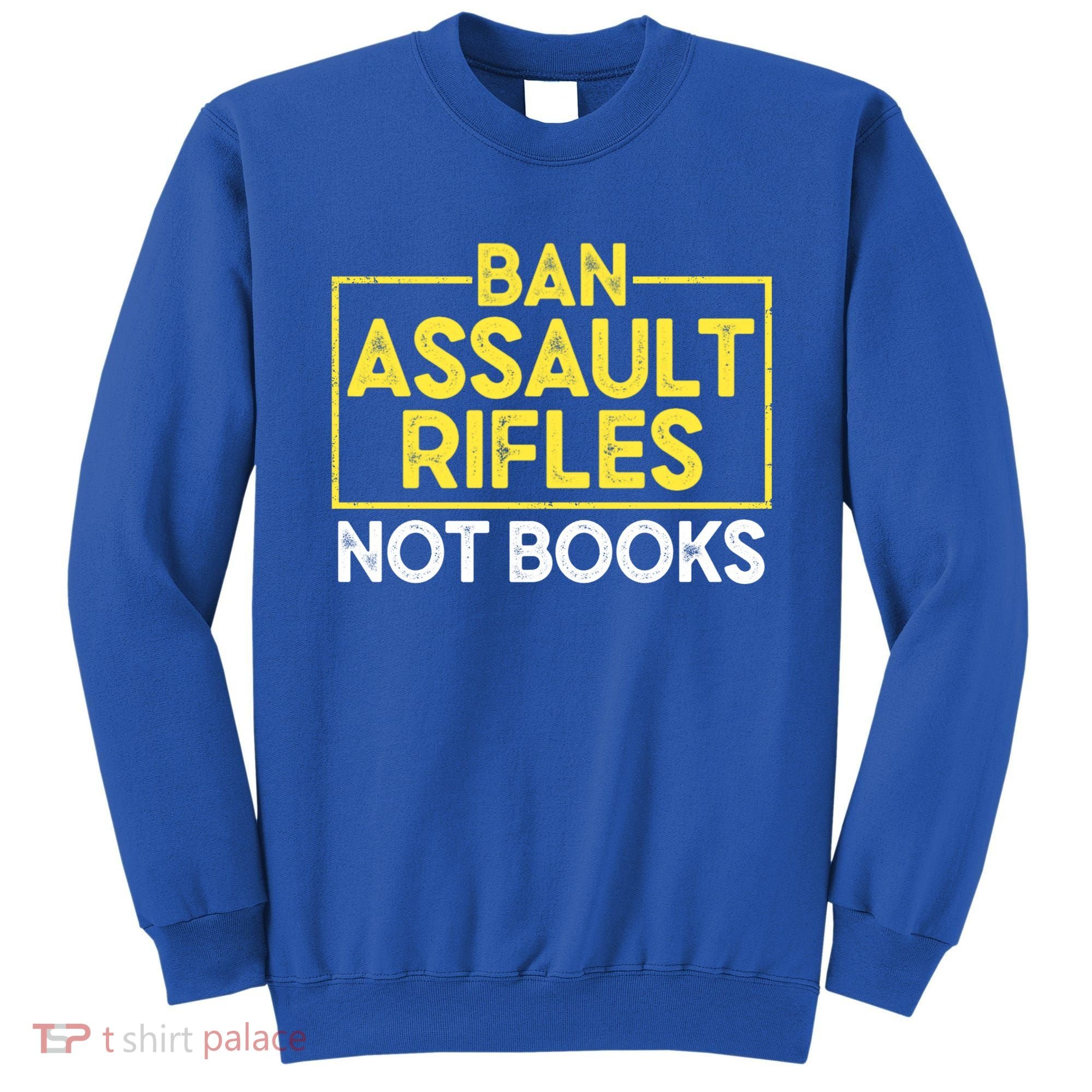Ban Assault Rifles Not Books Sweatshirt