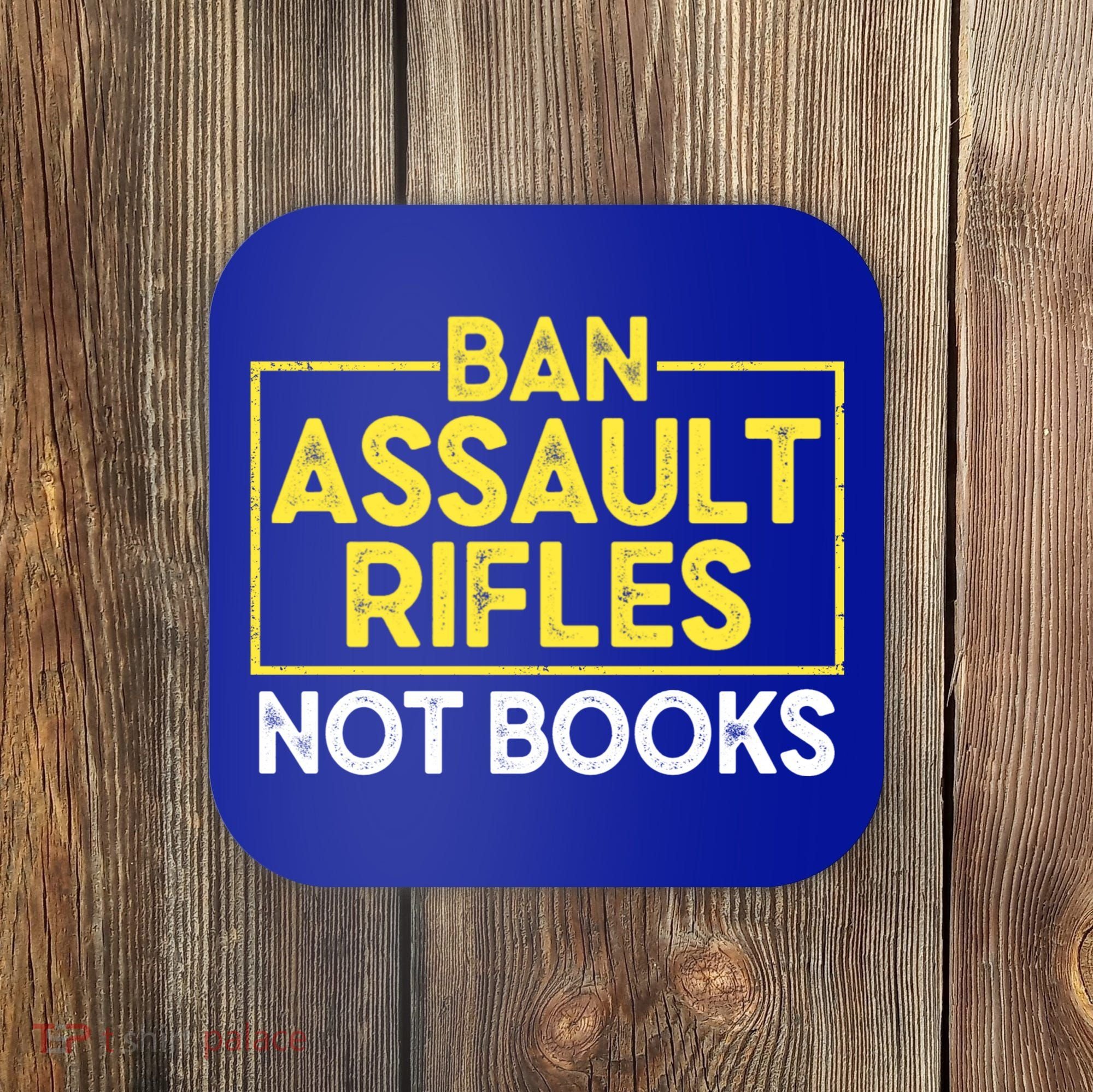 Ban Assault Rifles Not Books Coaster