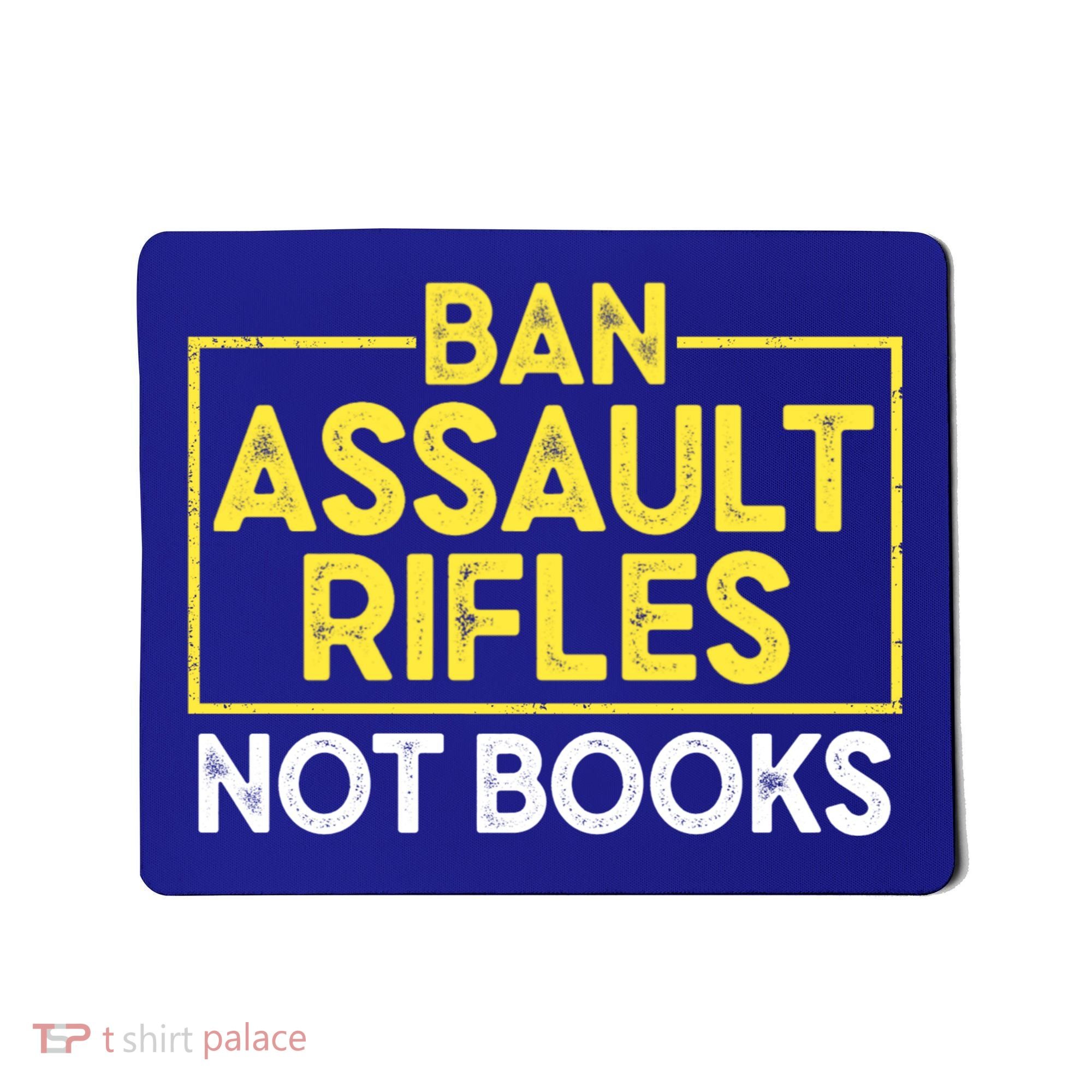 Ban Assault Rifles Not Books Mousepad