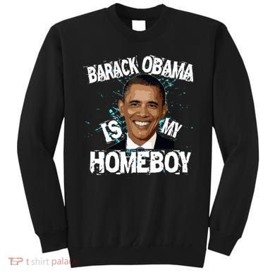 Barack Obama Is My Homeboy Sweatshirt