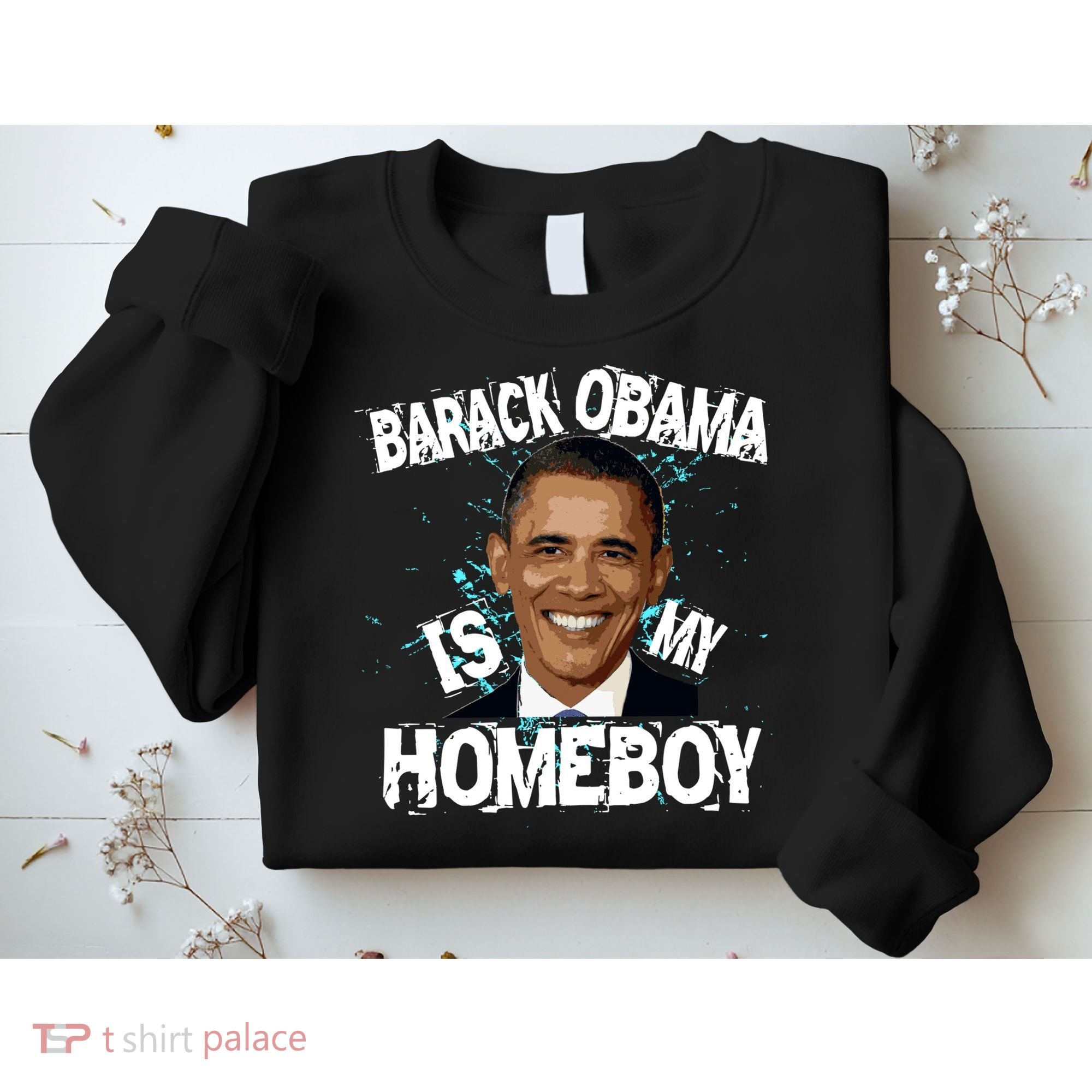 Barack Obama Is My Homeboy Sweatshirt