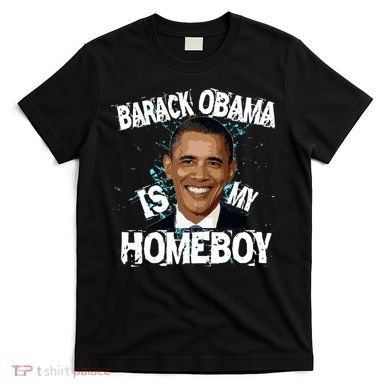 Barack Obama Is My Homeboy T-Shirt