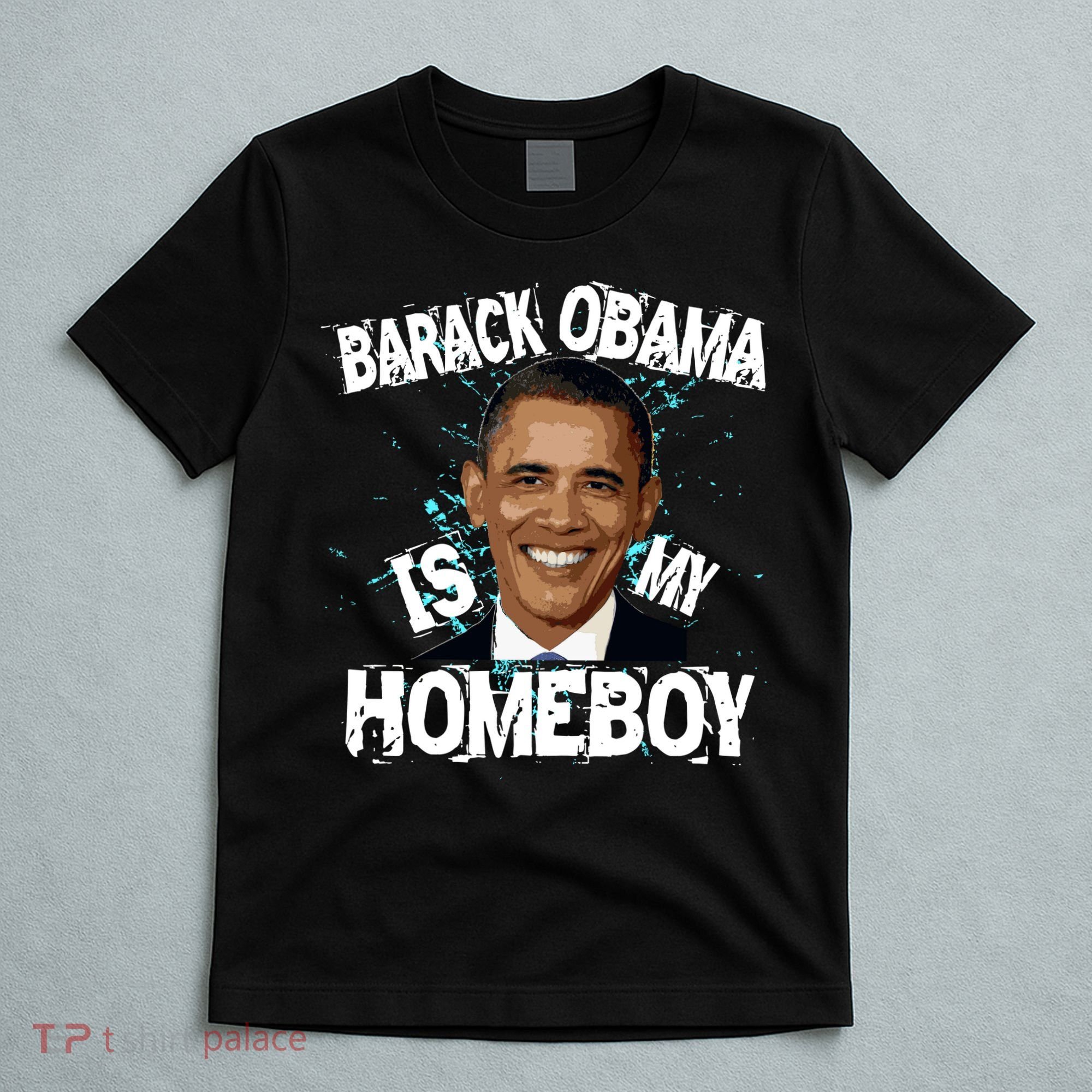 Barack Obama Is My Homeboy T-Shirt