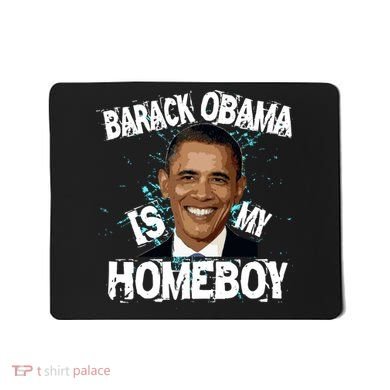 Barack Obama Is My Homeboy Mousepad