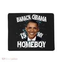 Barack Obama Is My Homeboy Mousepad thumb 0