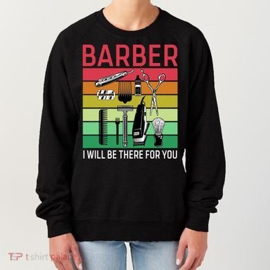 Barber I Will Be There For You Women's Sweatshirt
