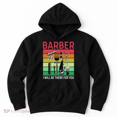 Barber I Will Be There For You Hoodie
