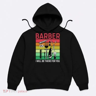 Barber I Will Be There For You Hoodie