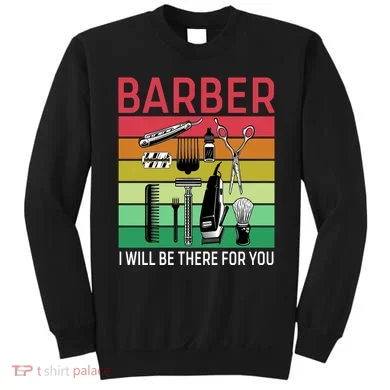 Barber I Will Be There For You Sweatshirt