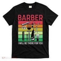 Barber I Will Be There For You T-Shirt thumb 0