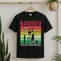 Barber I Will Be There For You T-Shirt thumb 2