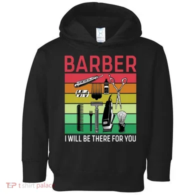 Barber I Will Be There For You Toddler Hoodie