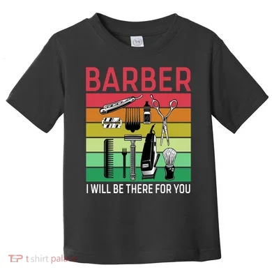 Barber I Will Be There For You Toddler T-Shirt
