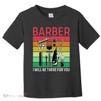 Barber I Will Be There For You Toddler T-Shirt thumb 0