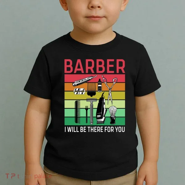 Barber I Will Be There For You Toddler T-Shirt
