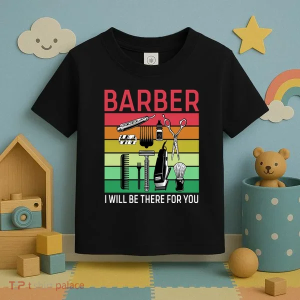 Barber I Will Be There For You Toddler T-Shirt