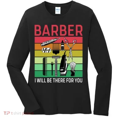 Barber I Will Be There For You Women's Long Sleeve Shirt