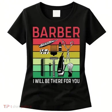 Barber I Will Be There For You Women's T-Shirt