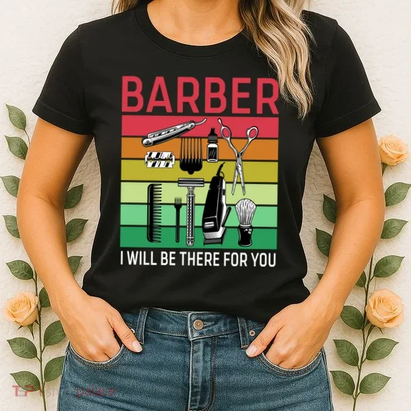Barber I Will Be There For You Women's T-Shirt