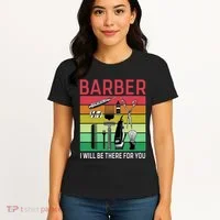 Barber I Will Be There For You Women's T-Shirt thumb 4