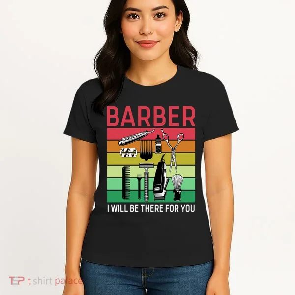 Barber I Will Be There For You Women's T-Shirt