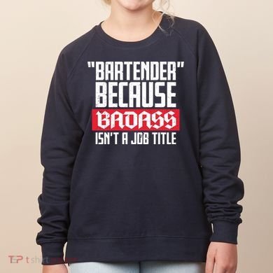 Bartender Because Badass Isn't A Job Title Women's Sweatshirt