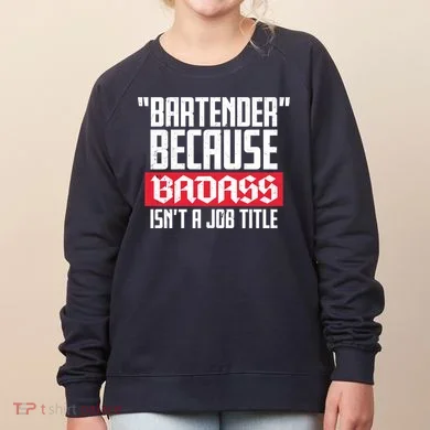 Bartender Because Badass Isn't A Job Title Women's Sweatshirt