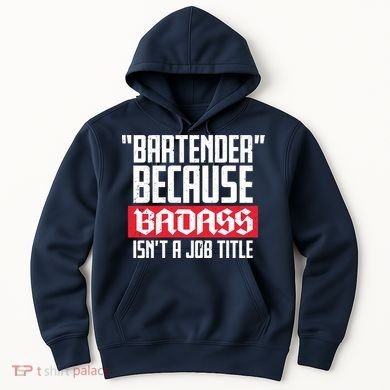 Bartender Because Badass Isn't A Job Title Hoodie