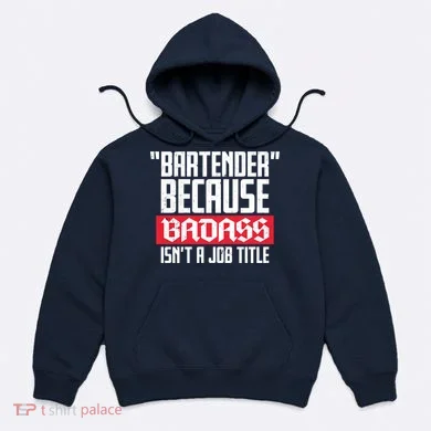 Bartender Because Badass Isn't A Job Title Hoodie