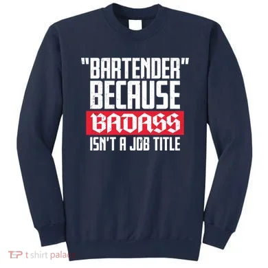 Bartender Because Badass Isn't A Job Title Sweatshirt