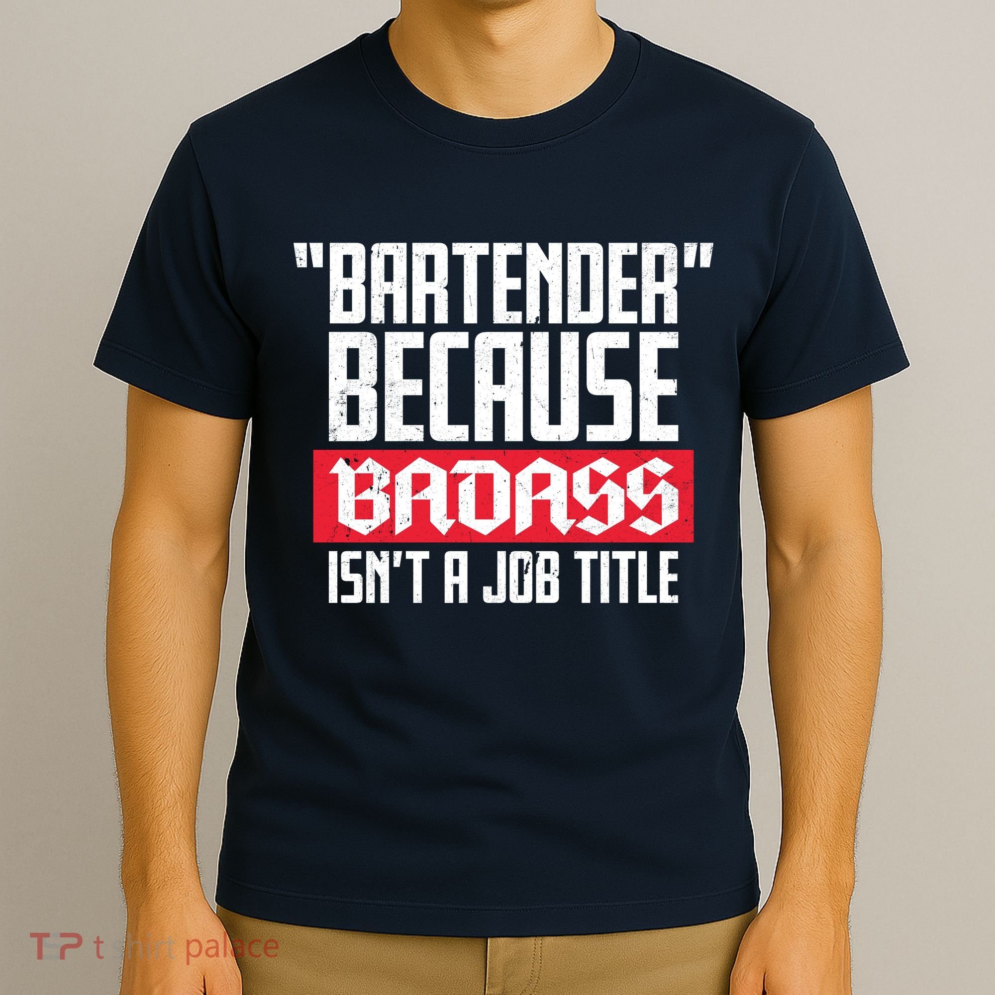 Bartender Because Badass Isn't A Job Title T-Shirt
