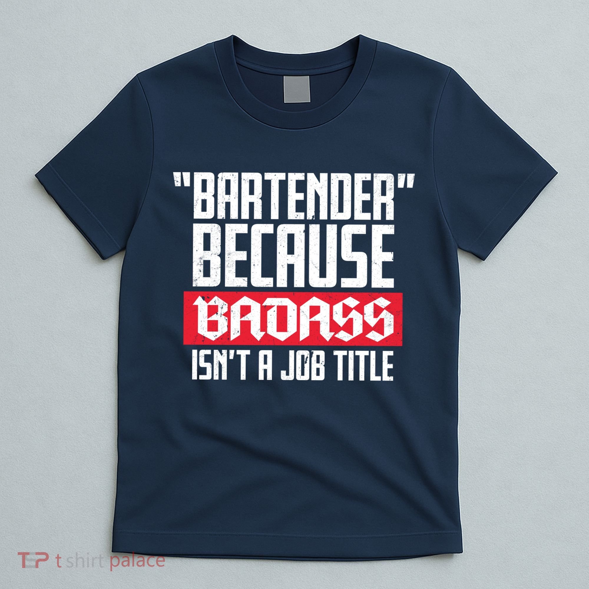Bartender Because Badass Isn't A Job Title T-Shirt