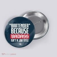 Bartender Because Badass Isn't A Job Title Button thumb 0