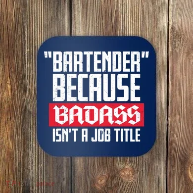 Bartender Because Badass Isn't A Job Title Coaster