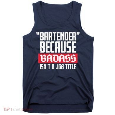Bartender Because Badass Isn't A Job Title Tank Top