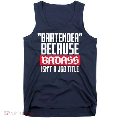 Bartender Because Badass Isn't A Job Title Tank Top